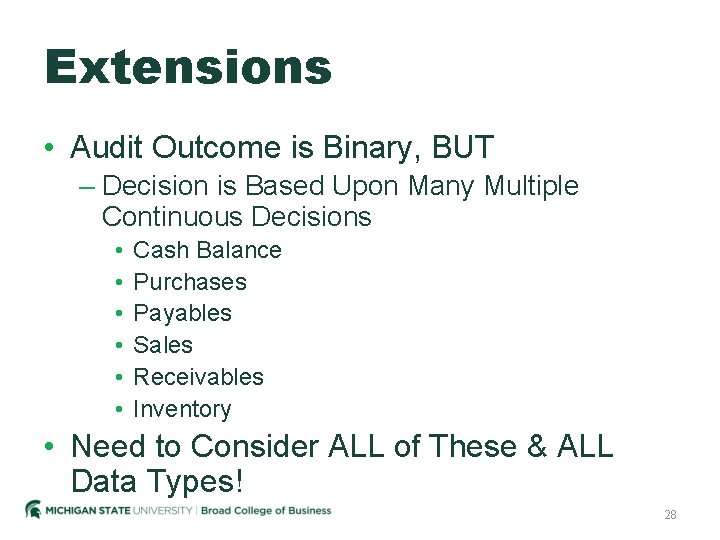 Extensions • Audit Outcome is Binary, BUT – Decision is Based Upon Many Multiple
