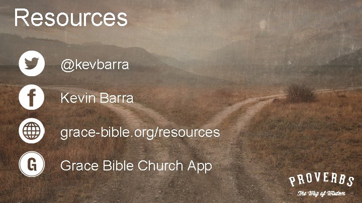 Resources @kevbarra Kevin Barra grace-bible. org/resources Grace Bible Church App 