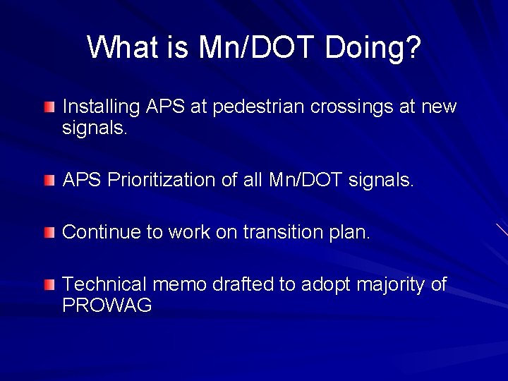 What is Mn/DOT Doing? Installing APS at pedestrian crossings at new signals. APS Prioritization