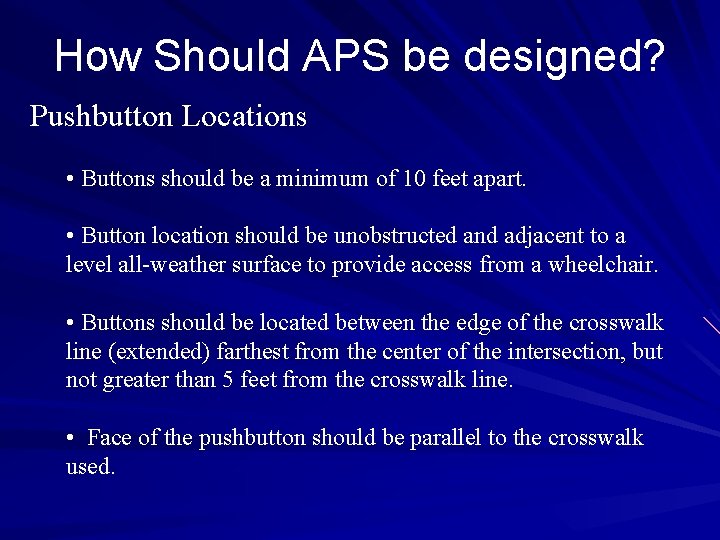 How Should APS be designed? Pushbutton Locations • Buttons should be a minimum of