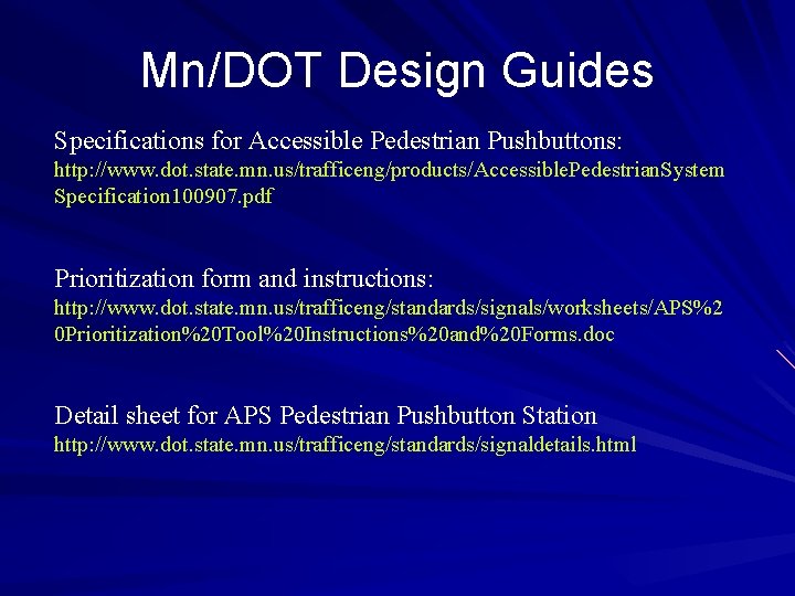 Mn/DOT Design Guides Specifications for Accessible Pedestrian Pushbuttons: http: //www. dot. state. mn. us/trafficeng/products/Accessible.