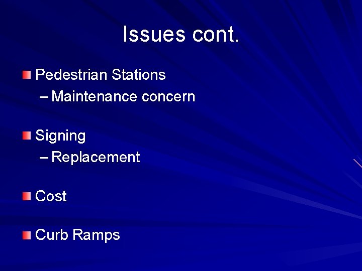Issues cont. Pedestrian Stations – Maintenance concern Signing – Replacement Cost Curb Ramps 