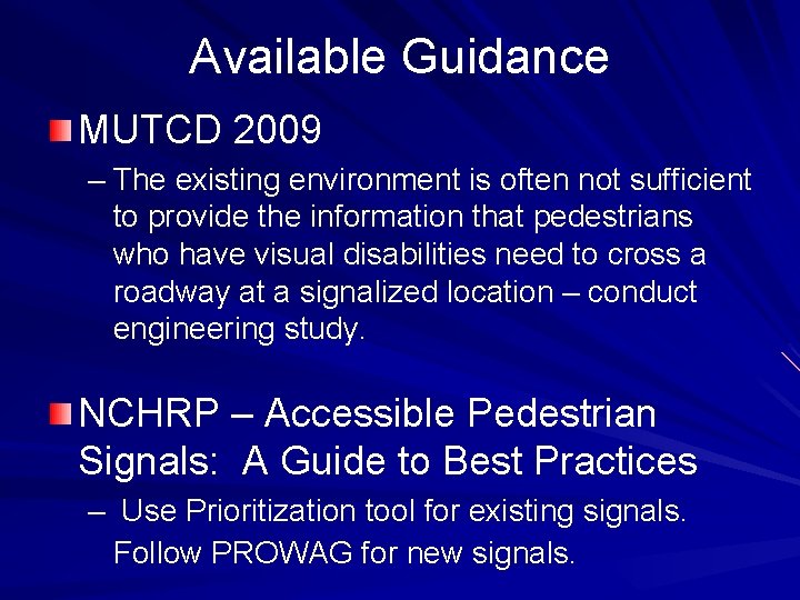 Available Guidance MUTCD 2009 – The existing environment is often not sufficient to provide