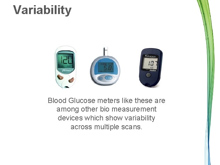 Variability Blood Glucose meters like these are among other bio measurement devices which show