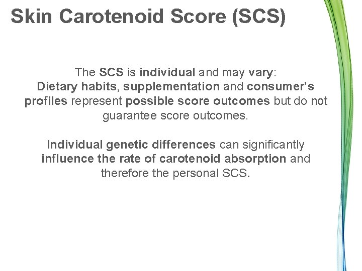 Skin Carotenoid Score (SCS) The SCS is individual and may vary: Dietary habits, supplementation