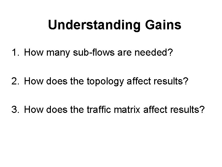 Understanding Gains 1. How many sub-flows are needed? 2. How does the topology affect