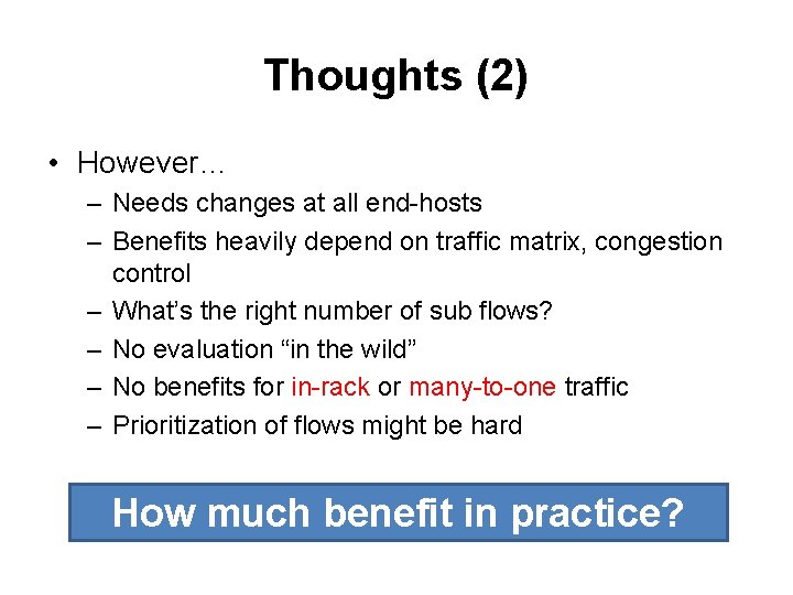 Thoughts (2) • However… – Needs changes at all end-hosts – Benefits heavily depend