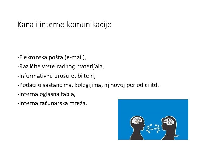 Kanali interne komunikacije -Elekronska pošta (e-mail), -Različite vrste radnog materijala, -Informativne brošure, bilteni, -Podaci