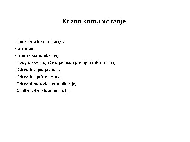 Krizno komuniciranje Plan krizne komunikacije: -Krizni tim, -Interna komunikacija, -Izbog osobe koja će u