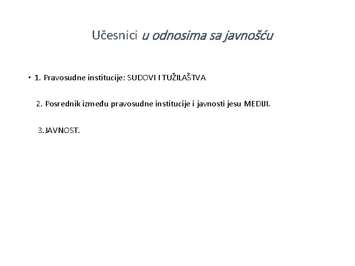 Učesnici u odnosima sa javnošću • 1. Pravosudne institucije: SUDOVI I TUŽILAŠTVA 2. Posrednik