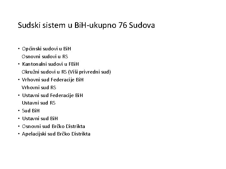 Sudski sistem u Bi. H-ukupno 76 Sudova • Općinski sudovi u Bi. H Osnovni