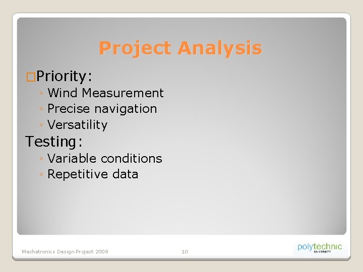 Project Analysis �Priority: ◦ Wind Measurement ◦ Precise navigation ◦ Versatility Testing: ◦ Variable