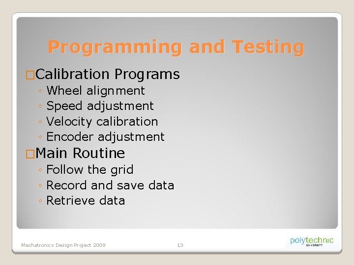 Programming and Testing �Calibration Programs ◦ Wheel alignment ◦ Speed adjustment ◦ Velocity calibration