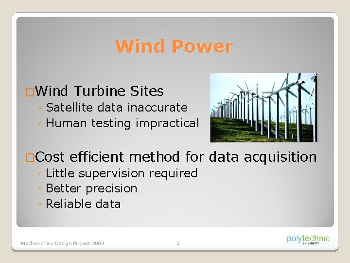 Wind Power �Wind Turbine Sites ◦ Satellite data inaccurate ◦ Human testing impractical �Cost