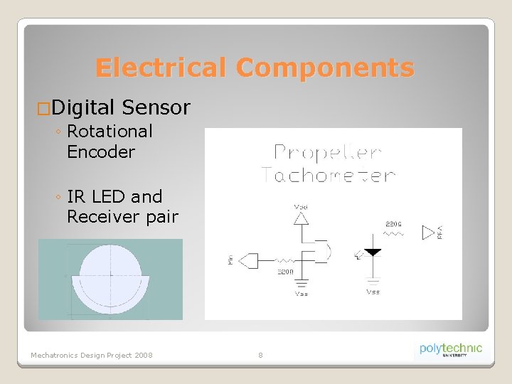 Electrical Components �Digital Sensor ◦ Rotational Encoder ◦ IR LED and Receiver pair Mechatronics