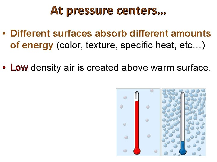 At pressure centers… • Different surfaces absorb different amounts of energy (color, texture, specific