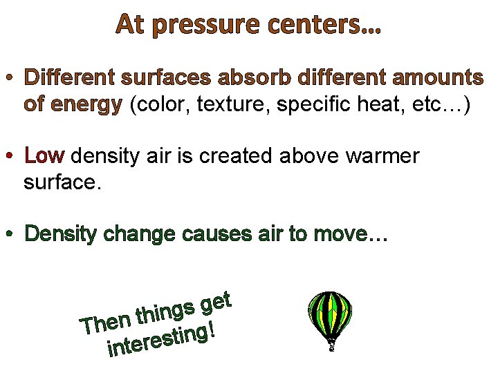 At pressure centers… • Different surfaces absorb different amounts of energy (color, texture, specific