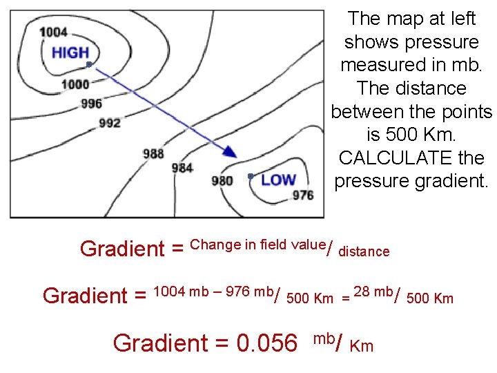 The map at left shows pressure measured in mb. The distance between the points