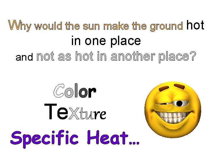 Why would the sun make the ground hot in one place and not as