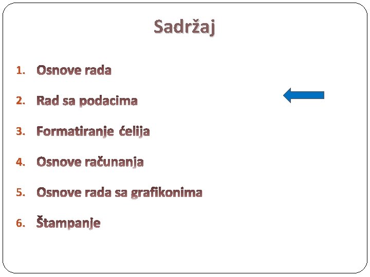 Sadržaj 1. Osnove rada 2. Rad sa podacima 3. Formatiranje ćelija 4. Osnove računanja