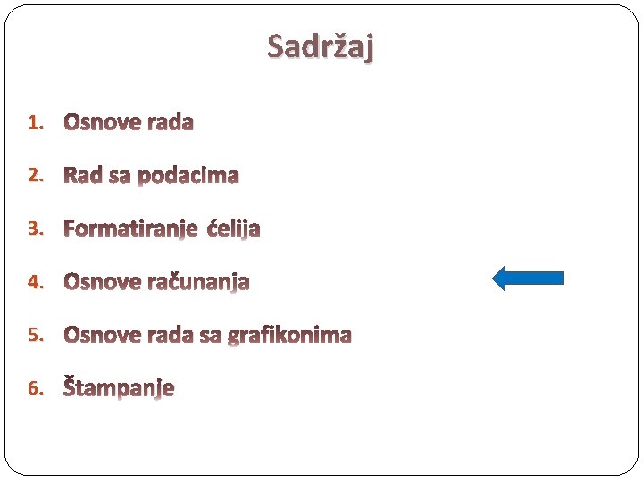 Sadržaj 1. Osnove rada 2. Rad sa podacima 3. Formatiranje ćelija 4. Osnove računanja
