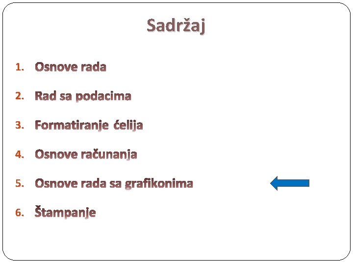 Sadržaj 1. Osnove rada 2. Rad sa podacima 3. Formatiranje ćelija 4. Osnove računanja