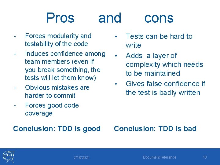 Pros • • and Forces modularity and testability of the code Induces confidence among Pros • • and Forces modularity and testability of the code Induces confidence among