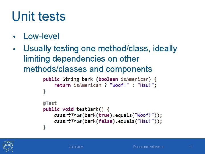 Unit tests Low-level • Usually testing one method/class, ideally limiting dependencies on other methods/classes Unit tests Low-level • Usually testing one method/class, ideally limiting dependencies on other methods/classes