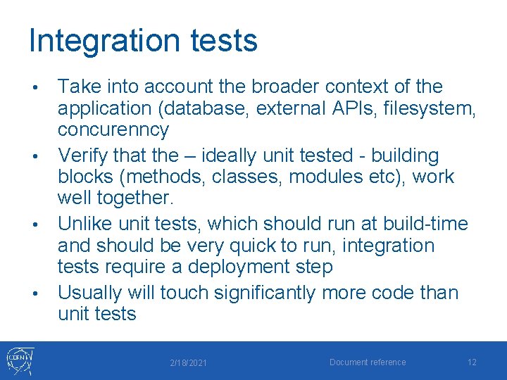Integration tests Take into account the broader context of the application (database, external APIs,