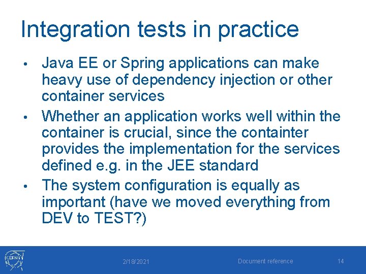Integration tests in practice Java EE or Spring applications can make heavy use of Integration tests in practice Java EE or Spring applications can make heavy use of