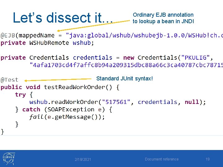 Let’s dissect it. . . Ordinary EJB annotation to lookup a bean in JNDI Let’s dissect it. . . Ordinary EJB annotation to lookup a bean in JNDI