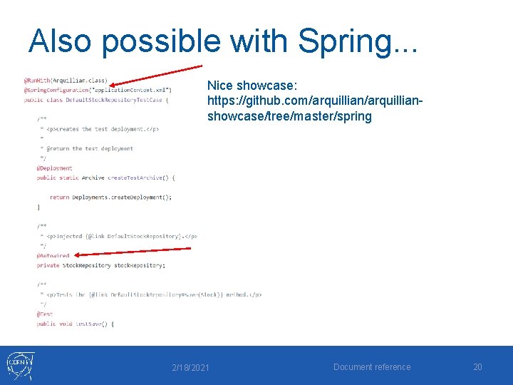 Also possible with Spring. . . Nice showcase: https: //github. com/arquillianshowcase/tree/master/spring 2/18/2021 Document reference Also possible with Spring. . . Nice showcase: https: //github. com/arquillianshowcase/tree/master/spring 2/18/2021 Document reference