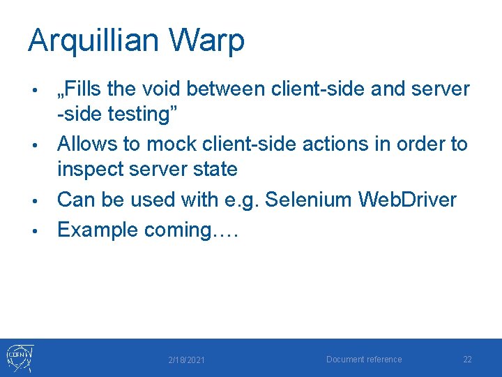 Arquillian Warp „Fills the void between client-side and server -side testing” • Allows to