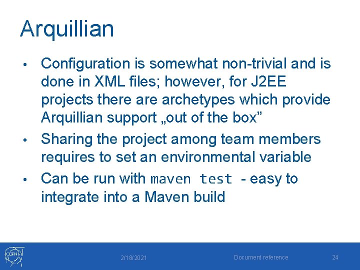 Arquillian Configuration is somewhat non-trivial and is done in XML files; however, for J
