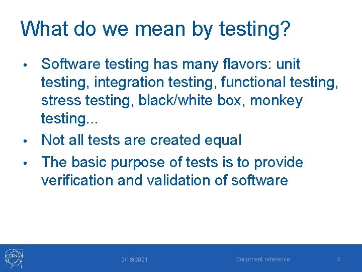 What do we mean by testing? Software testing has many flavors: unit testing, integration
