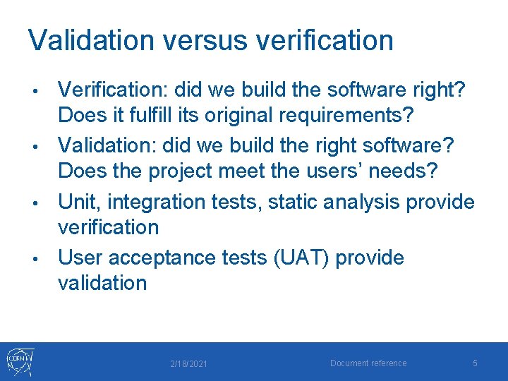 Validation versus verification Verification: did we build the software right? Does it fulfill its Validation versus verification Verification: did we build the software right? Does it fulfill its