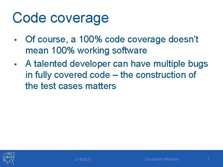 Code coverage Of course, a 100% code coverage doesn’t mean 100% working software •