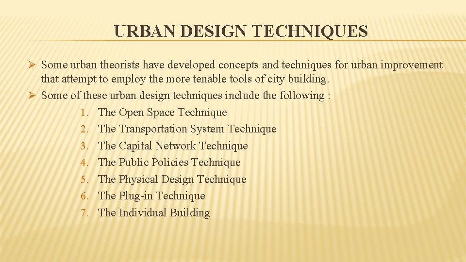 URBAN DESIGN TECHNIQUES Ø Some urban theorists have developed concepts and techniques for urban