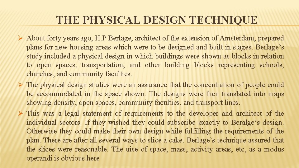 THE PHYSICAL DESIGN TECHNIQUE Ø About forty years ago, H. P Berlage, architect of