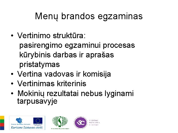 Menų brandos egzaminas • Vertinimo struktūra: pasirengimo egzaminui procesas kūrybinis darbas ir aprašas pristatymas