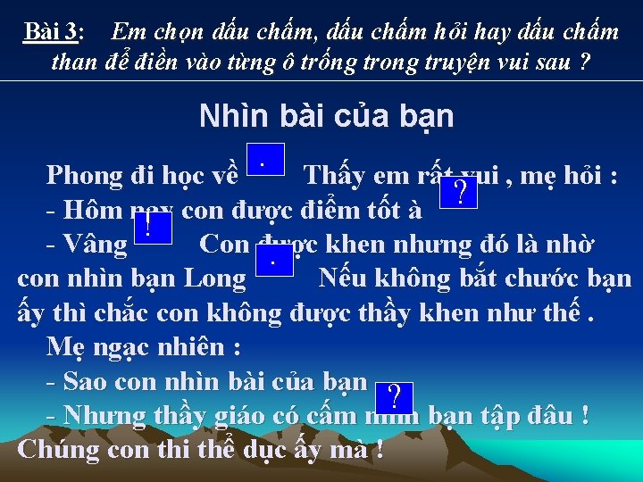 Bài 3: Em chọn dấu chấm, dấu chấm hỏi hay dấu chấm than để