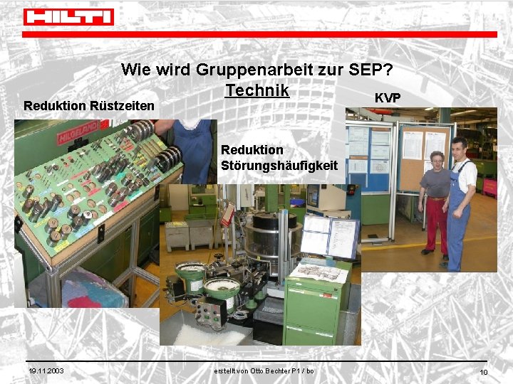 Wie wird Gruppenarbeit zur SEP? Technik KVP Reduktion Rüstzeiten Reduktion Störungshäufigkeit 19. 11. 2003