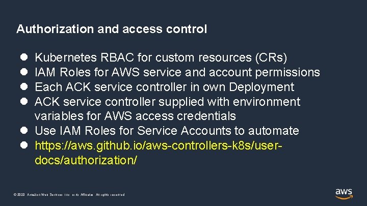 Authorization and access control Kubernetes RBAC for custom resources (CRs) IAM Roles for AWS