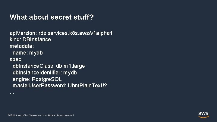 What about secret stuff? api. Version: rds. services. k 8 s. aws/v 1 alpha