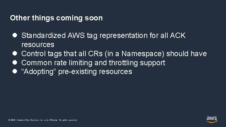 Other things coming soon Standardized AWS tag representation for all ACK resources Control tags