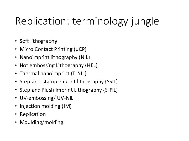 Replication: terminology jungle • • • Soft lithography Micro Contact Printing (µCP) Nanoimprint lithography