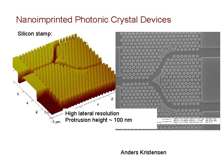 Nanoimprinted Photonic Crystal Devices Silicon stamp: High lateral resolution Protrusion height ~ 100 nm