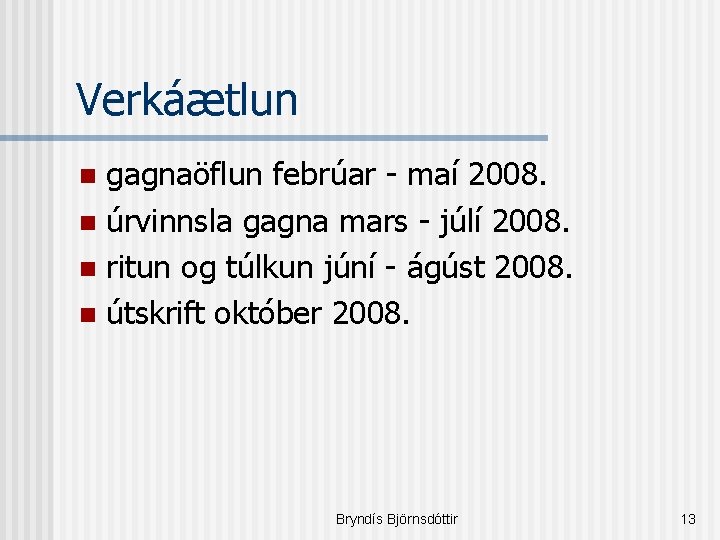 Verkáætlun gagnaöflun febrúar - maí 2008. n úrvinnsla gagna mars - júlí 2008. n