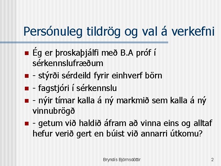 Persónuleg tildrög og val á verkefni n n n Ég er þroskaþjálfi með B.
