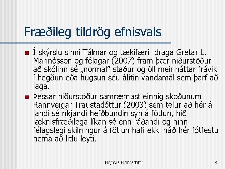 Fræðileg tildrög efnisvals n n Í skýrslu sinni Tálmar og tækifæri draga Gretar L.